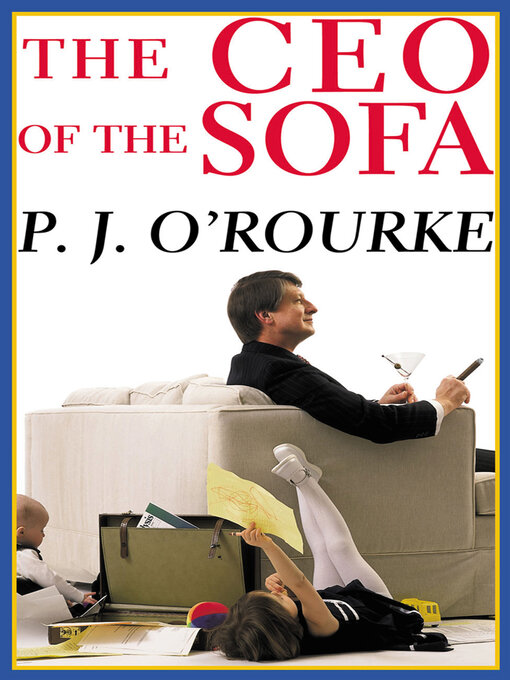Title details for The CEO of the Sofa by P.  J. O'Rourke - Available